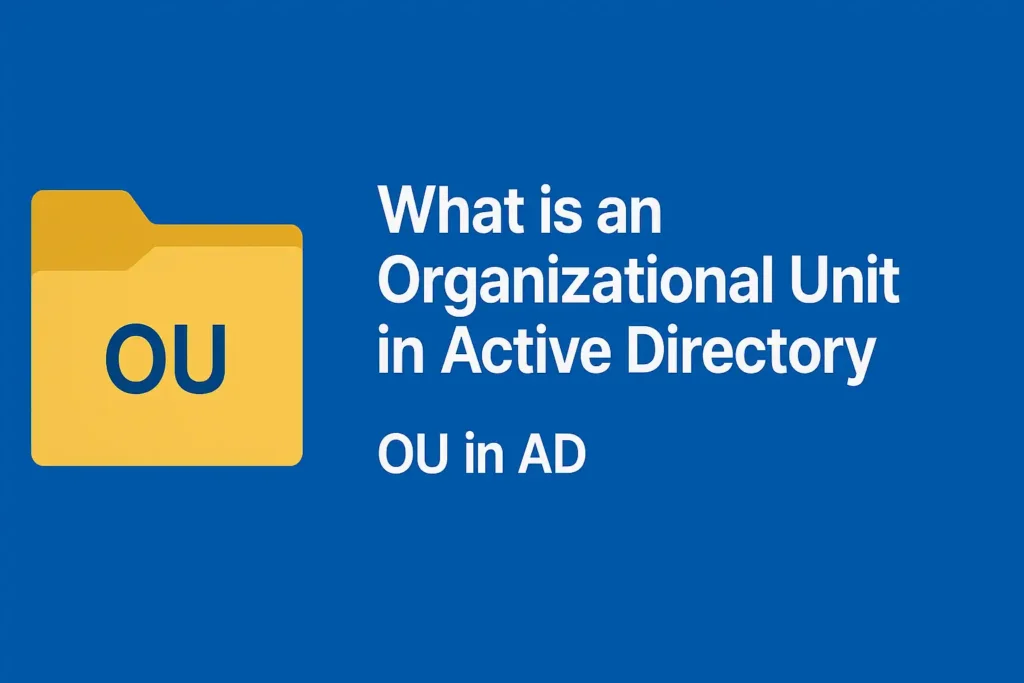 What is an Organizational Unit in Active Directory | OU in AD 5 Featured image with a deep blue background showing a yellow folder labeled ‘OU’ on the left, and the text ‘What is an Organizational Unit in Active Directory – OU in AD’ on the right.